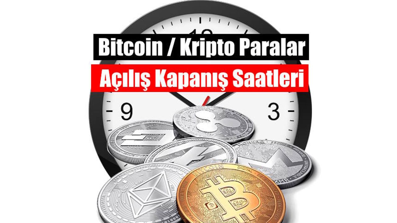 Bitcoin Açılış Kapanış Saatleri 2023: Türkiye’de Kripto Paralar İşlem Saatleri Nedir?