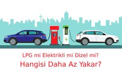 LPG mi Elektrikli mi Dizel mi? Hangisi Daha Az Yakar? Hangi Araba Alınmalı?