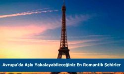 Avrupa'da Aşkı Yakalayabileceğiniz En Romantik Şehirler