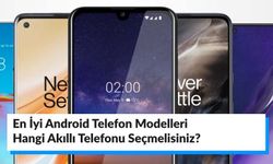 En İyi Android Telefon Modelleri: Hangi Akıllı Telefonu Seçmelisiniz?