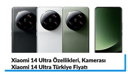 Xiaomi 14 Ultra Özellikleri, Kamerası ve Türkiye Fiyatı