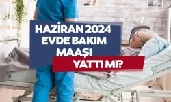 Evde Bakım Maaşı 2024 Haziran Bayramdan Önce Yatırılır mı? Evde Bakım Maaşı Yatan İller!