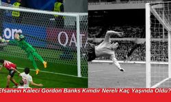 Efsanevi Kaleci Gordon Banks Kimdir Nereli Kaç Yaşında Öldü?