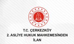 T.C. Çerkezköy 2. Asliye Hukuk Mahkemesi'nden İlan