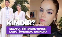 Lara Tümer Kimdir? Selahattin Paşalı'nın Eşi Kaç Yaşında? Nereli?