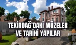 Tekirdağ’daki Müzeler ve Tarihi Yapılar: Mutlaka Görülmesi Gereken 8 Gezi Rotası!