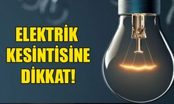 3 ilçede elektrik kesintisi olacak!