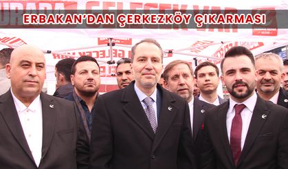 Erbakan’dan Çerkezköy çıkarması