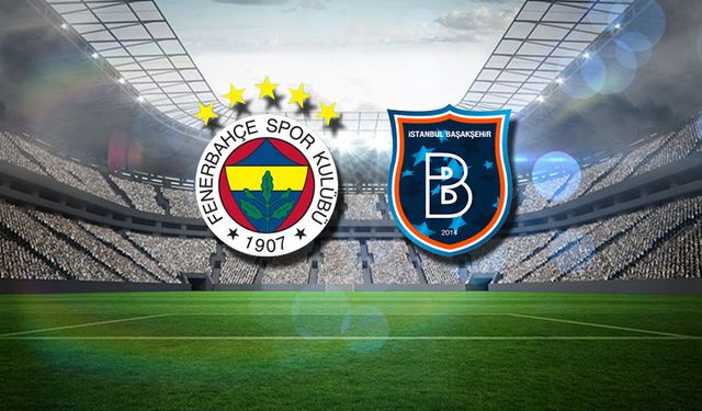 Fenerbahçe - Başakşehir maçı ne zaman, saat kaçta, hangi kanalda? Muhtemel 11'ler belli oldu mu ?