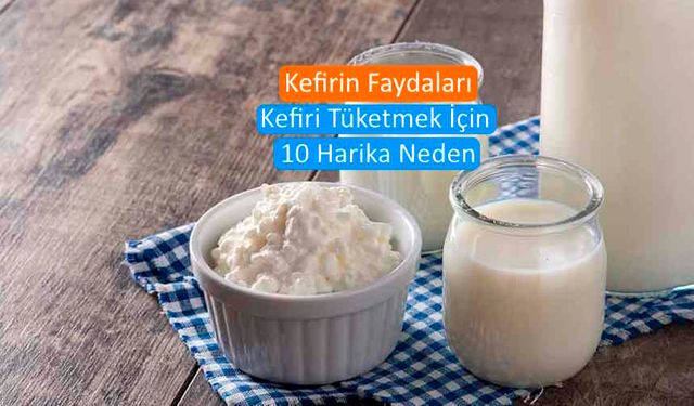 Kefirin Faydaları: Kefiri Tüketmek İçin 10 Harika Neden