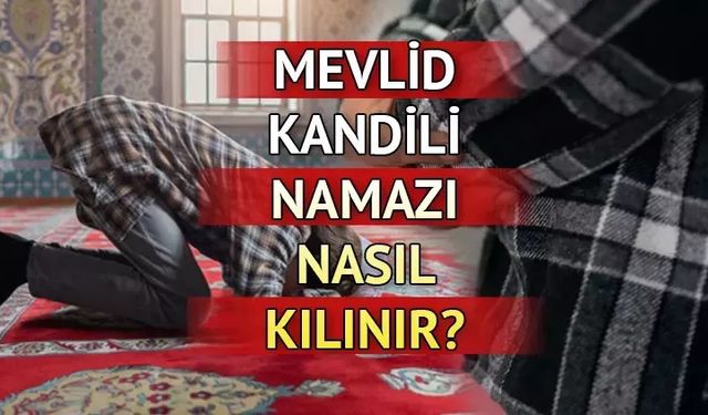 Mevlid Kandili namazı nasıl kılınır, kaç rekat, hangi dualar okunur? Kandil namazı saat kaçta kılınır