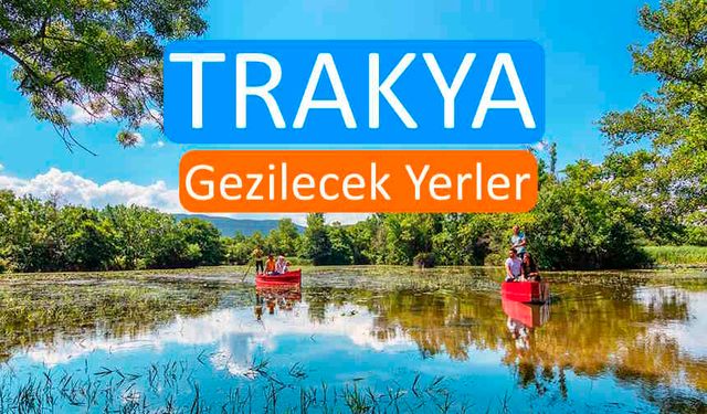 Trakya'nın keşfedilmeyi bekleyen enfes yerlerini keşfedin!