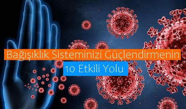 Bağışıklık Sisteminizi Güçlendirmenin 10 Etkili Yolu