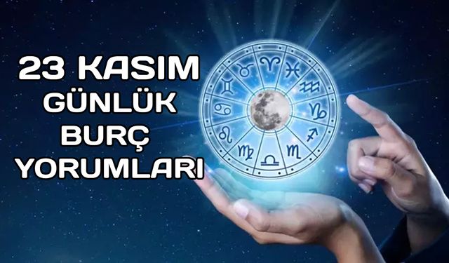 23 Kasım 2023 günlük aşk para sağlık burç yorumları