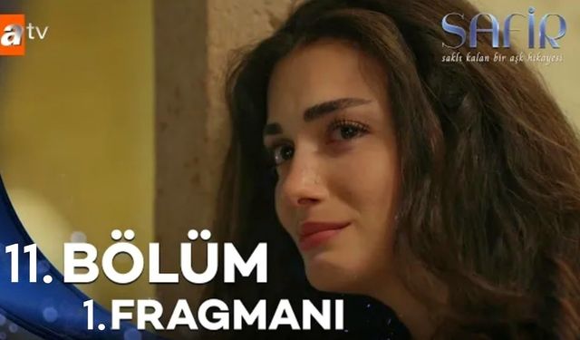 Safir 11. bölüm fragmanı yayınlandı mı? 11. yeni bölüm fragman izle