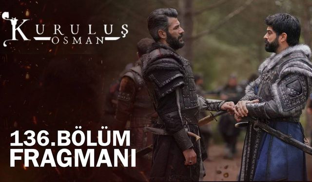 Kuruluş Osman 136. bölüm fragmanı yayınlandı mı? 136. yeni bölüm fragmanı izle