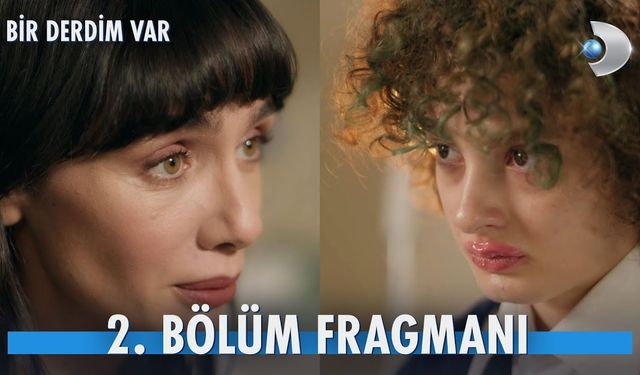 Bir Derdim Var 2. bölüm fragmanı yayınlandı mı? 2. yeni bölüm fragmanı izle