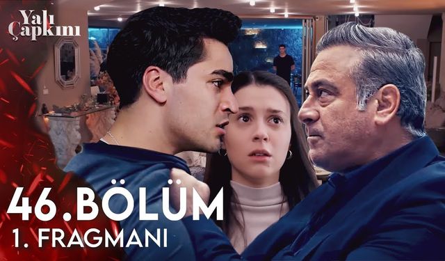 Yalı Çapkını 46. bölüm fragmanı yayınlandı mı? Star TV Youtube fragman izle