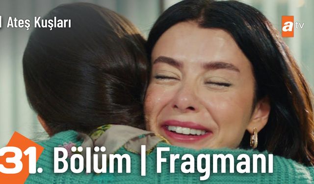 Ateş Kuşları 31. bölüm fragmanı yayınlandı mı? ATV Youtube fragman izle