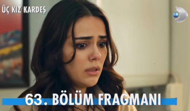 Üç Kız Kardeş 63. bölüm fragmanı yayınlandı mı? Kanal D Youtube Fragman izle