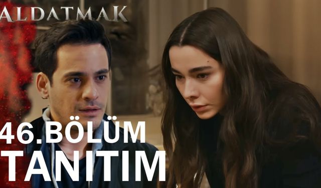 Aldatmak 46. bölüm fragmanı yayınlandı mı? ATV Youtube fragman izle