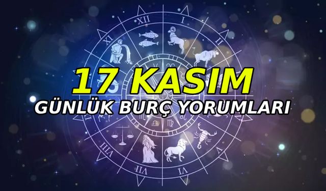 17 Kasım günlük aşk para sağlık burç yorumları