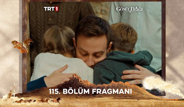 Gönül Dağı 115. bölüm fragmanı yayınlandı mı? TRT 1 Youtube fragman izle