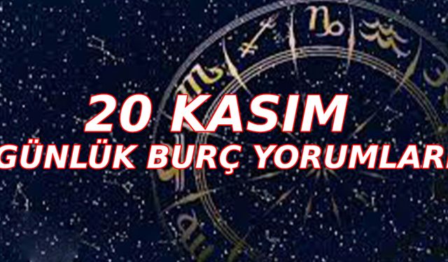 20 Kasım 2023 günlük aşk para sağlık burç yorumları