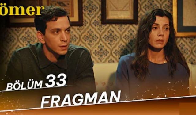 Ömer 33. bölüm fragmanı yayınlandı mı? Star TV Youtube fragman izle