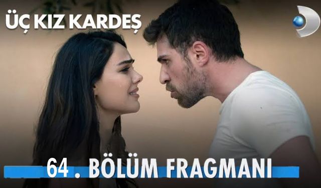 Üç Kız Kardeş 64. bölüm fragmanı yayınlandı mı? Kanal D Youtube Fragman izle