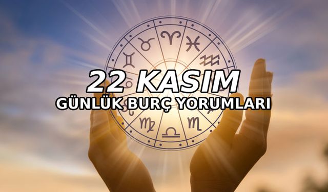 22 Kasım günlük burç yorumları! Günün nasıl geçecek?