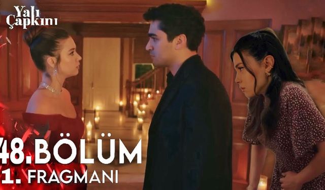 Yalı Çapkını 48. bölüm fragmanı yayınlandı mı? Star TV Youtube fragman izle