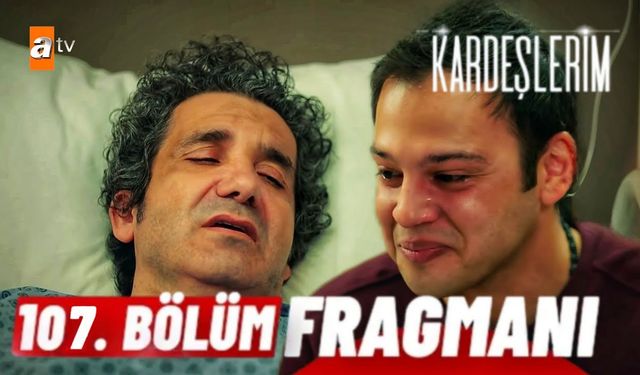 Kardeşlerim 107. bölüm fragmanı yayınlandı mı? ATV Youtube fragman izle