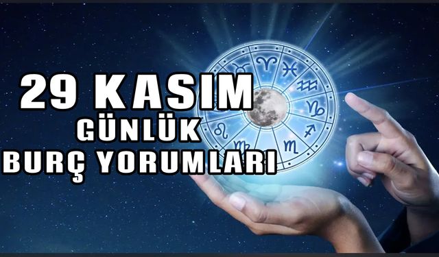 29 Kasım 2023 günlük aşk para sağlık burç yorumları