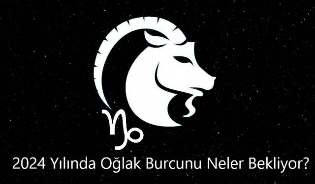 2024 Yılında Oğlak Burcunu Neler Bekliyor? Oğlak Burcu Yıllık Yorum 2024 Nasıl Geçecek?