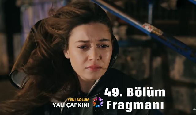 Yalı Çapkını 49. Yeni bölüm fragmanı Star TV yayınlandı