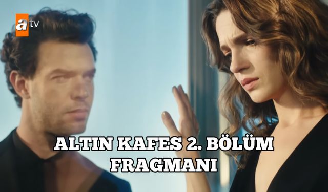 Altın Kafes 2. Yeni bölüm fragmanı ATV yayınlandı