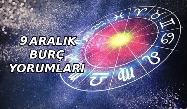 9 Aralık aşk para sağlık günlük burç yorumları