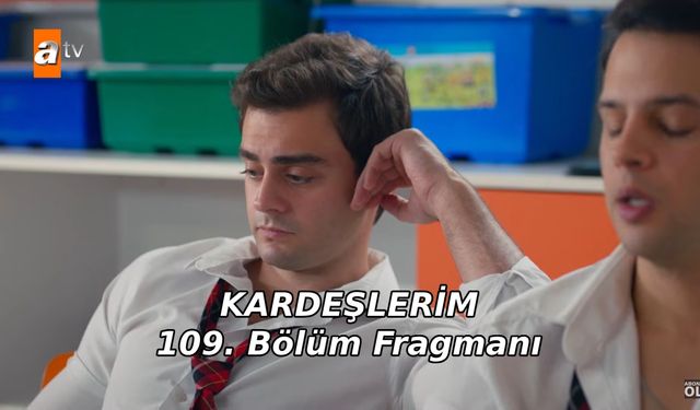 Kardeşlerim 109. Yeni bölüm fragmanı ATV yayınlandı