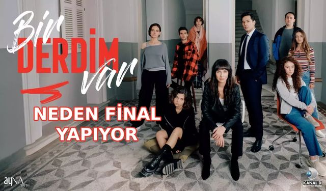 Bir Derdim Var final mi yapıyor? Neden Bitti