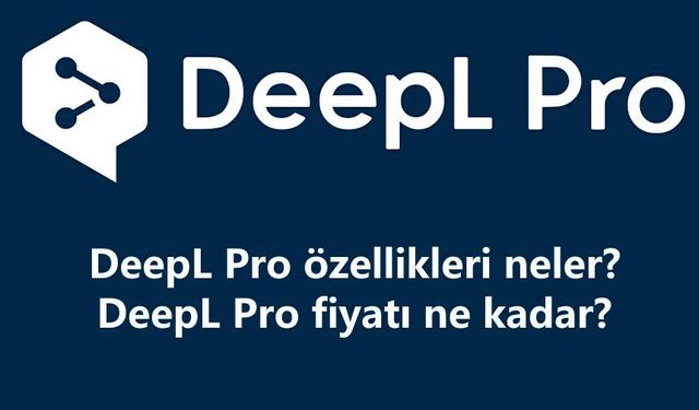 Yapay Zekalı Çeviri Platformu DeepL Pro Artık Türkiye’de