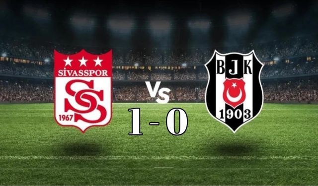 Sivasspor Beşiktaş'ı tek golle devirdi! SVS 1-0 BJK Maç Özeti