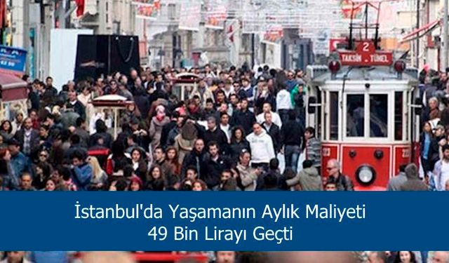 İstanbul'da Yaşamanın Aylık Maliyeti 49 Bin Lirayı Geçti