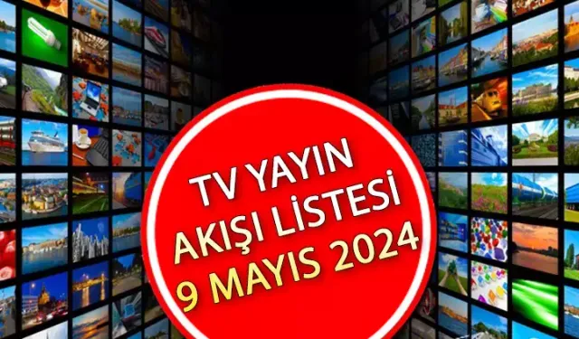 9 Mayıs 2024 TV Yayın Akışı: Bugün Hangi Diziler Var?