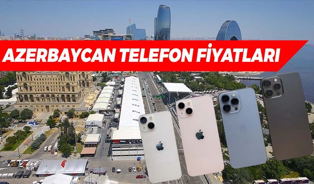 Azerbaycan Telefon Fiyatları 2024: iPhone ve Samsung Modelleri Ne Kadar?