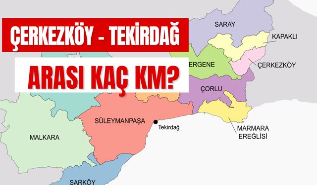 Çerkezköy Tekirdağ Arası Kaç Km? Arabayla, Otobüsle Kaç Saat?