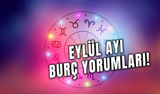 Eylül 2024 Burç Yorumları! Sonbaharda Burçları Neler Bekliyor?