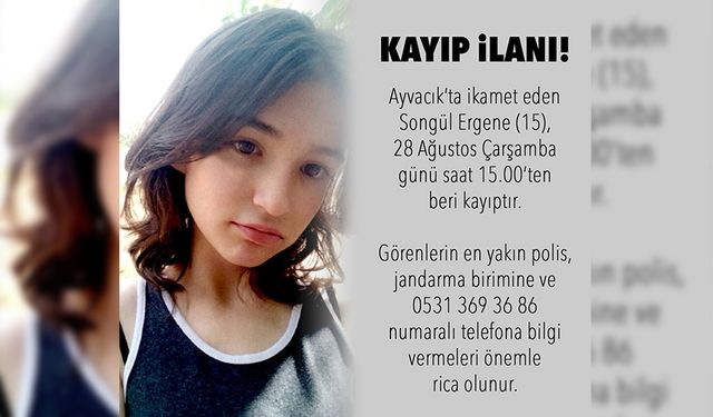 Kayıp olan 15 yaşındaki Songül Ergene aranıyor!