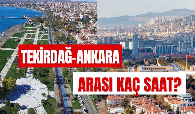 Tekirdağ Ankara Arası Kaç Saat? Otobüs, Araba ve Uçakla Ne Kadar Sürüyor?