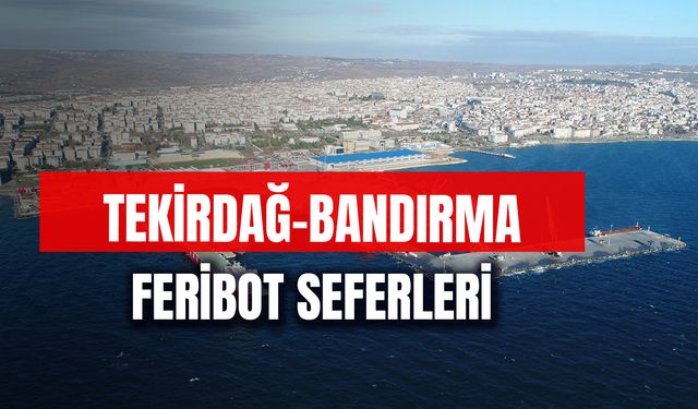 Tekirdağ Bandırma Feribot Saatleri 2024: Kaç Saat Sürüyor?